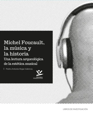 Pedro Antonio Rojas Valencia Michel Foucault, la música y la historia обложка книги