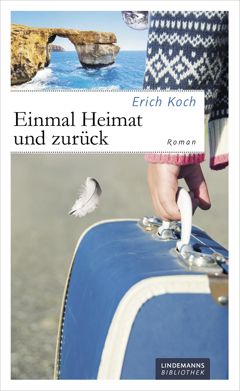 Erich Koch Einmal Heimat und zurück Roman Gewidmet meinem Großvater meinen - фото 1