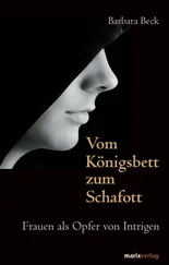 Barbara Beck - Vom Königsbett zum Schafott