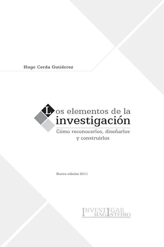 LOS ELEMENTOS DE LA INVESTIGACIÓN Cómo reconocerlos diseñarlos y contruirlos - фото 2