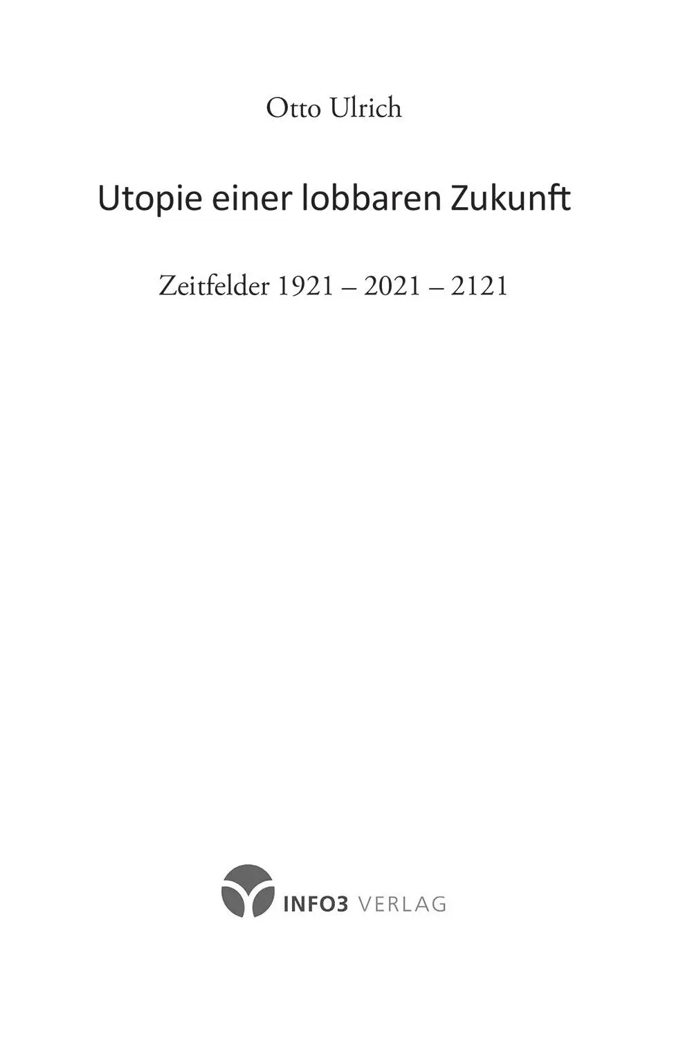 Otto Ulrich Utopie einer lobbaren Zukunft Zeitfelder 1921 2021 2121 ISBN - фото 1