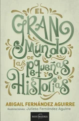 Abigail Fernández Aguirre - El gran mundo de las pequeñas historias.