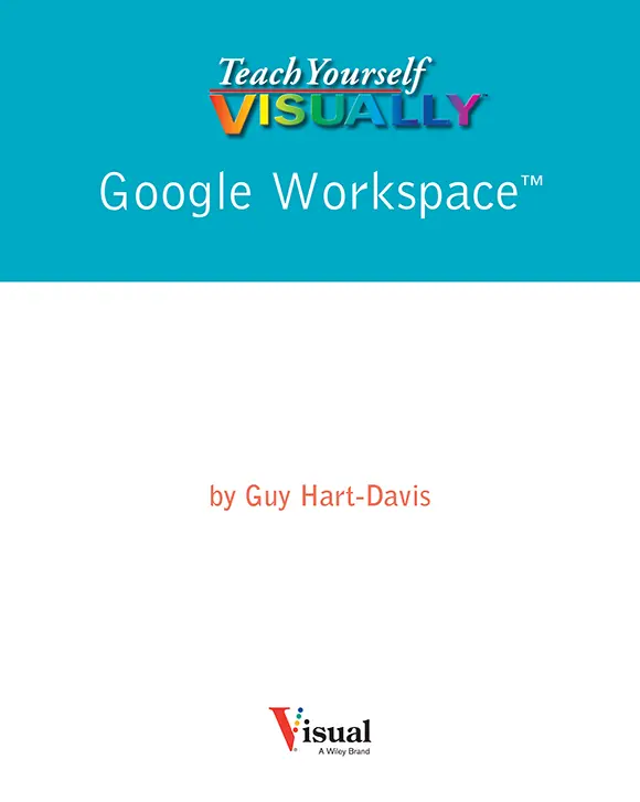 Teach Yourself VISUALLY Google Workspace Published simultaneously in Canada - фото 1