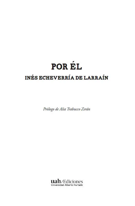 Por él Inés Echeverría Prólogo de Alia Trabucco Zerán Ediciones Universidad - фото 1