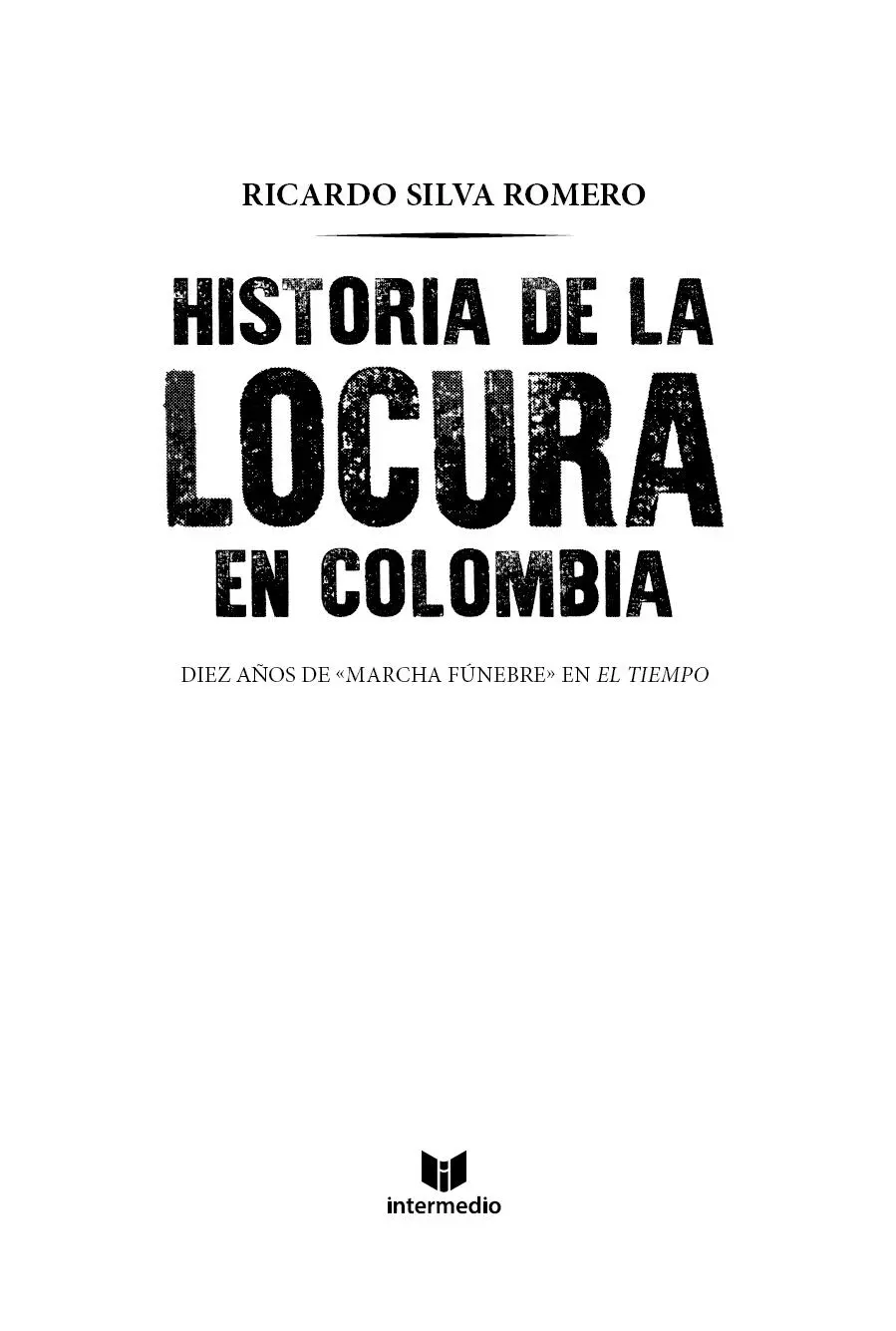 Historia de la locura en Colombia 2019 Ricardo Silva Romero 2019 - фото 3