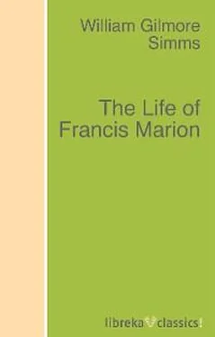 William Gilmore Simms The Life of Francis Marion обложка книги