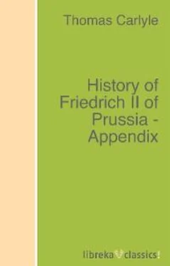Thomas Carlyle History of Friedrich II of Prussia - Appendix обложка книги