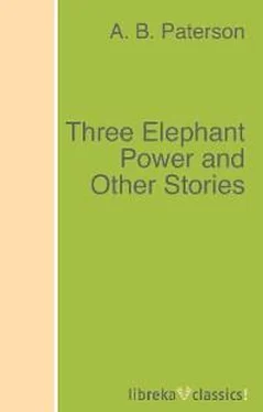 A. B. Paterson Three Elephant Power and Other Stories обложка книги
