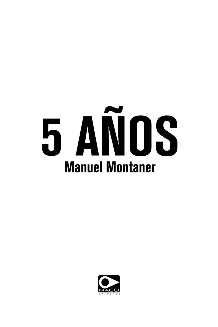 5 AÑOS Manuel Montaner Primera edición enero 2021 MAGO Editores Director - фото 2