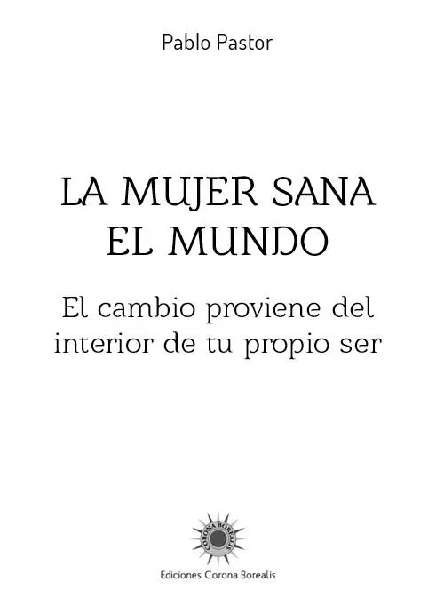 LA MUJER SANA EL MUNDO El cambio proviene del interior de tu propio ser - фото 1