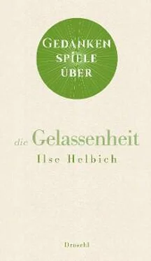 Ilse Helbich Gedankenspiele über die Gelassenheit обложка книги