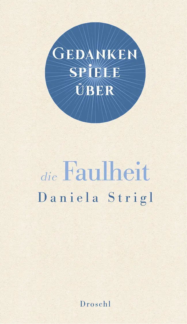 Daniela Strigl Gedankenspiele über die Faulheit Literaturverlag Droschl Prolog - фото 1