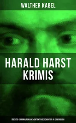 Walther Kabel - Harald Harst Krimis - Über 70 Kriminalromane & Detektivgeschichten in einem Buch