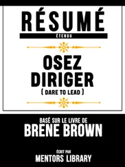 Mentors Library - Résumé Etendu - Osez Diriger (Dare To Lead) - Basé Sur Le Livre De Brene Brown