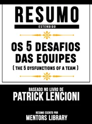 Mentors Library - Resumo Estendido - Os 5 Desafios Das Equipes (The 5 Dysfunctions Of A Team) - Baseado No Livro De Patrick Lencioni