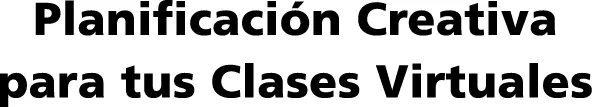 Ferro María Susana Planificación creativa para tus clases virtuales María - фото 1