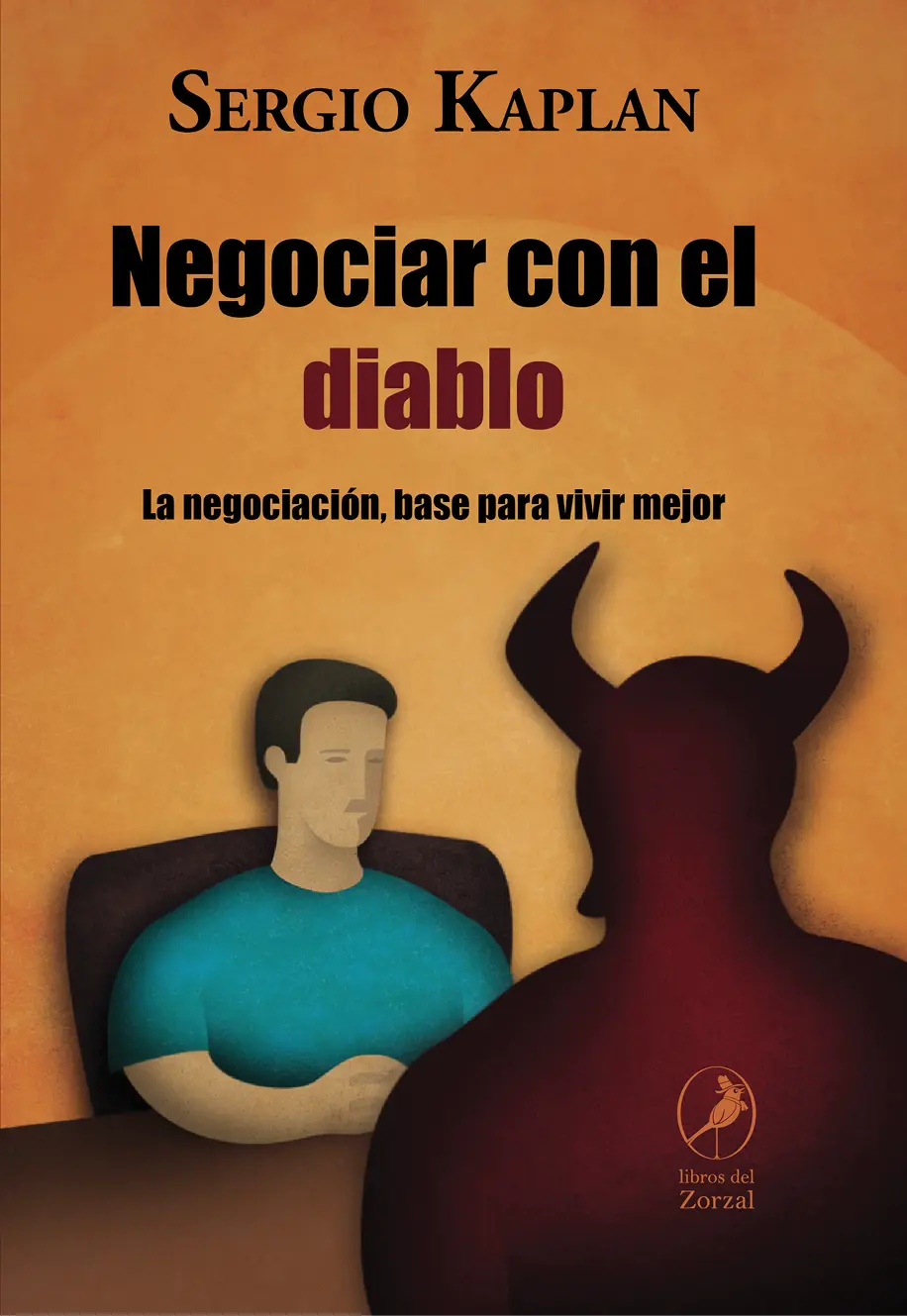 Sergio Kaplan Negociar con el diablo La negociación base para vivir mejor - фото 1