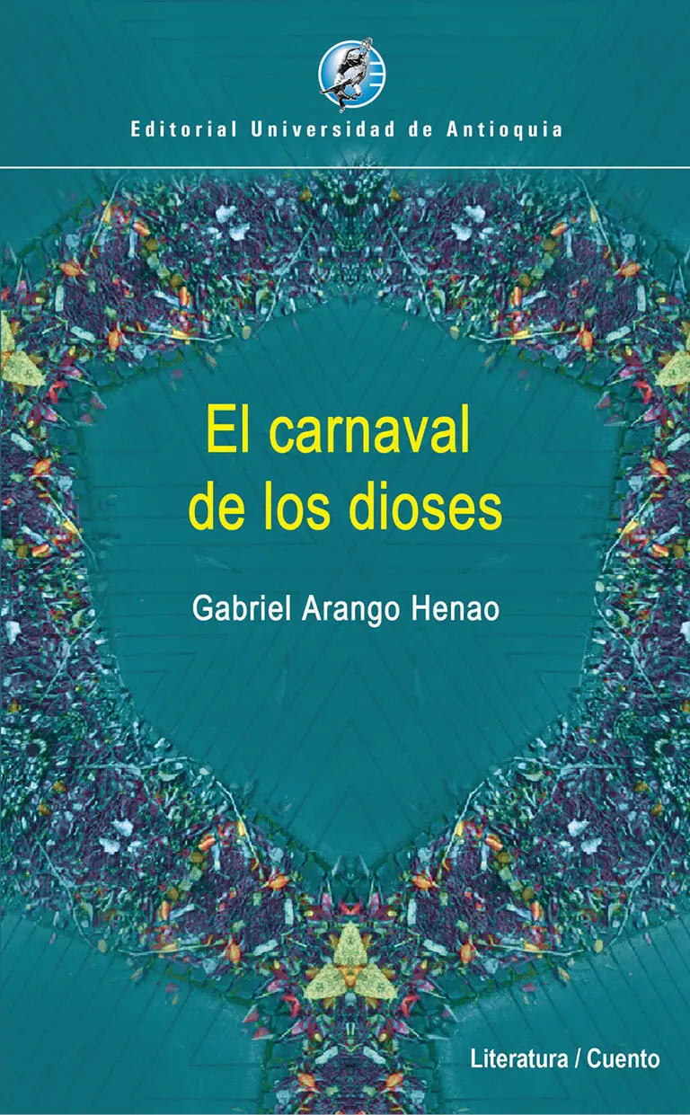 El carnaval de los dioses Gabriel Arango Henao Literatura Cuento Editorial - фото 1