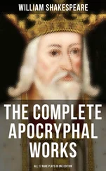 William Shakespeare - The Complete Apocryphal Works of William Shakespeare - All 17 Rare Plays in One Edition