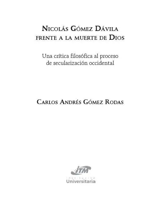 Nicolás Gómez Dávila frente a la muerte de Dios Una crítica filosófica al - фото 2