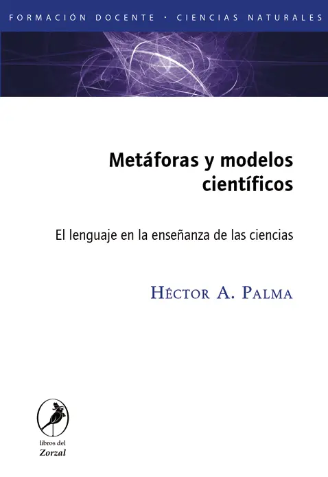 Héctor A Palma Metáforas y modelos científicos El lenguaje en la enseñanza de - фото 1