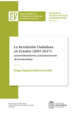 Diego Alejandro Ramírez Bonilla La revolución ciudadana en Ecuador (2007-2017): posneoliberalismo y (re)colonización de la naturaleza обложка книги