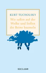 Kurt Tucholsky - Wir saßen auf der Wolke und ließen die Beine baumeln. Nachher