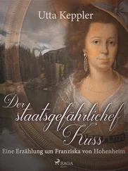 Utta Keppler - Der staatsgefährliche Kuss. Eine Erzählung um Franziska von Hohenheim.