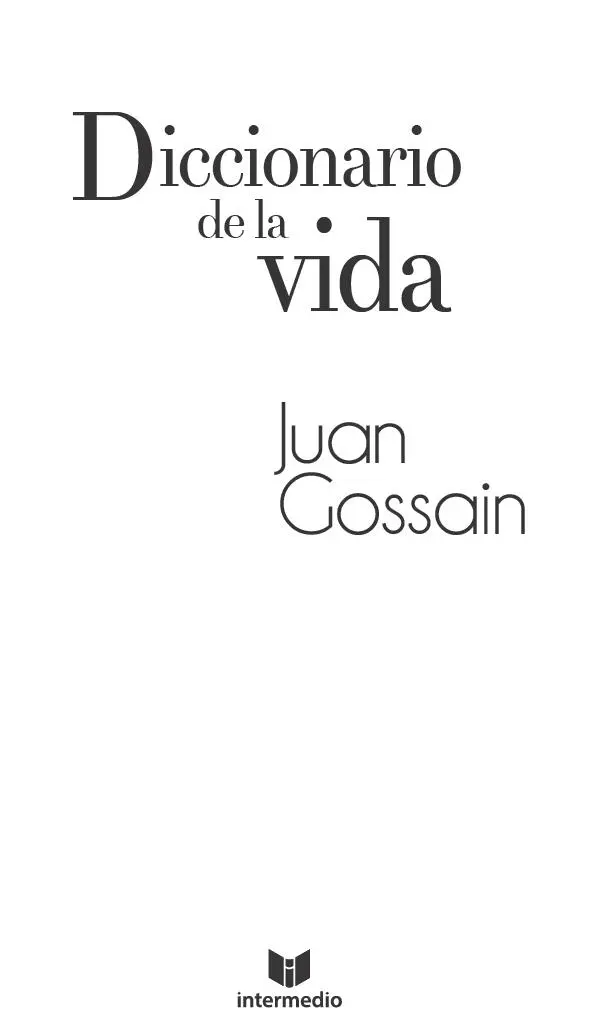 Diccionario de la vida 2019 Juan Gossain 2019 Intermedio Editores SAS - фото 3