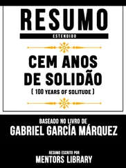 Mentors Library - Resumo E Analise - Cem Anos De Solidão (One Hundred Years Of Solitude) - Baseado No Livro De Gabriel García Márquez