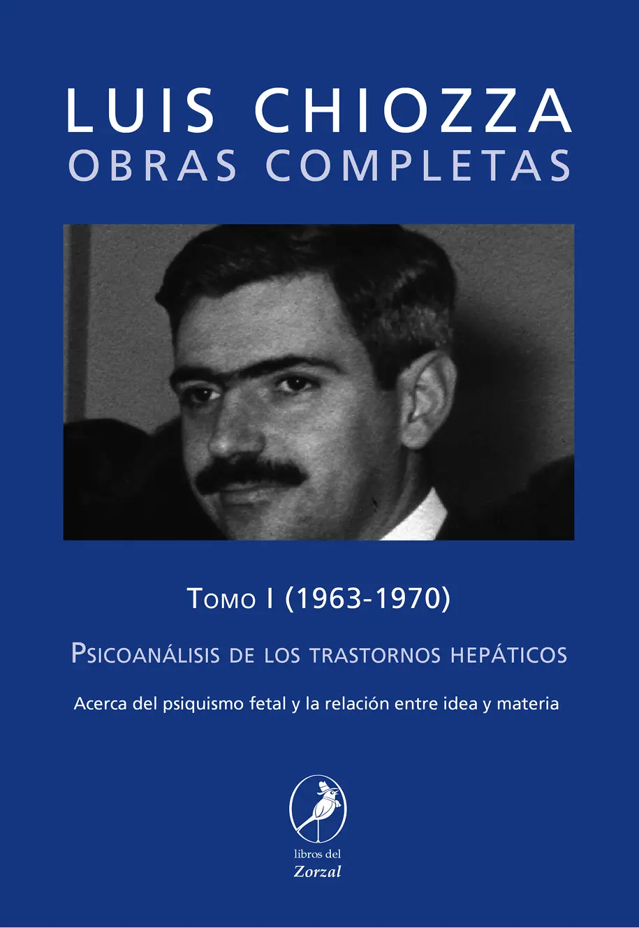 Luis Chiozza OBRAS COMPLETAS Tomo I Psicoanálisis de los trastornos hepáticos - фото 1