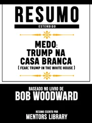 Mentors Library - Resumo Estendido - Medo - Trump Na Casa Branca (Fear - Trump In The White House) - Baseado No Livro De Bob Woodward