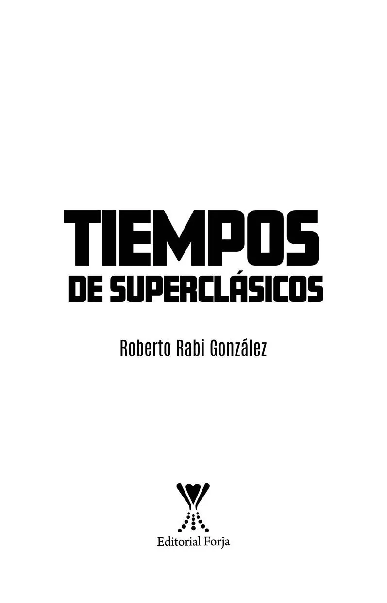 TIEMPOS DE SUPERCLÁSICOS Autor Roberto Rabi GonzálezEditorial Forja General - фото 2