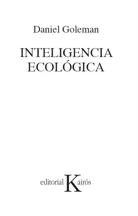 Título original ECOLOGICAL INTELLIGENCE 2009 by Daniel Goleman All Rights - фото 1