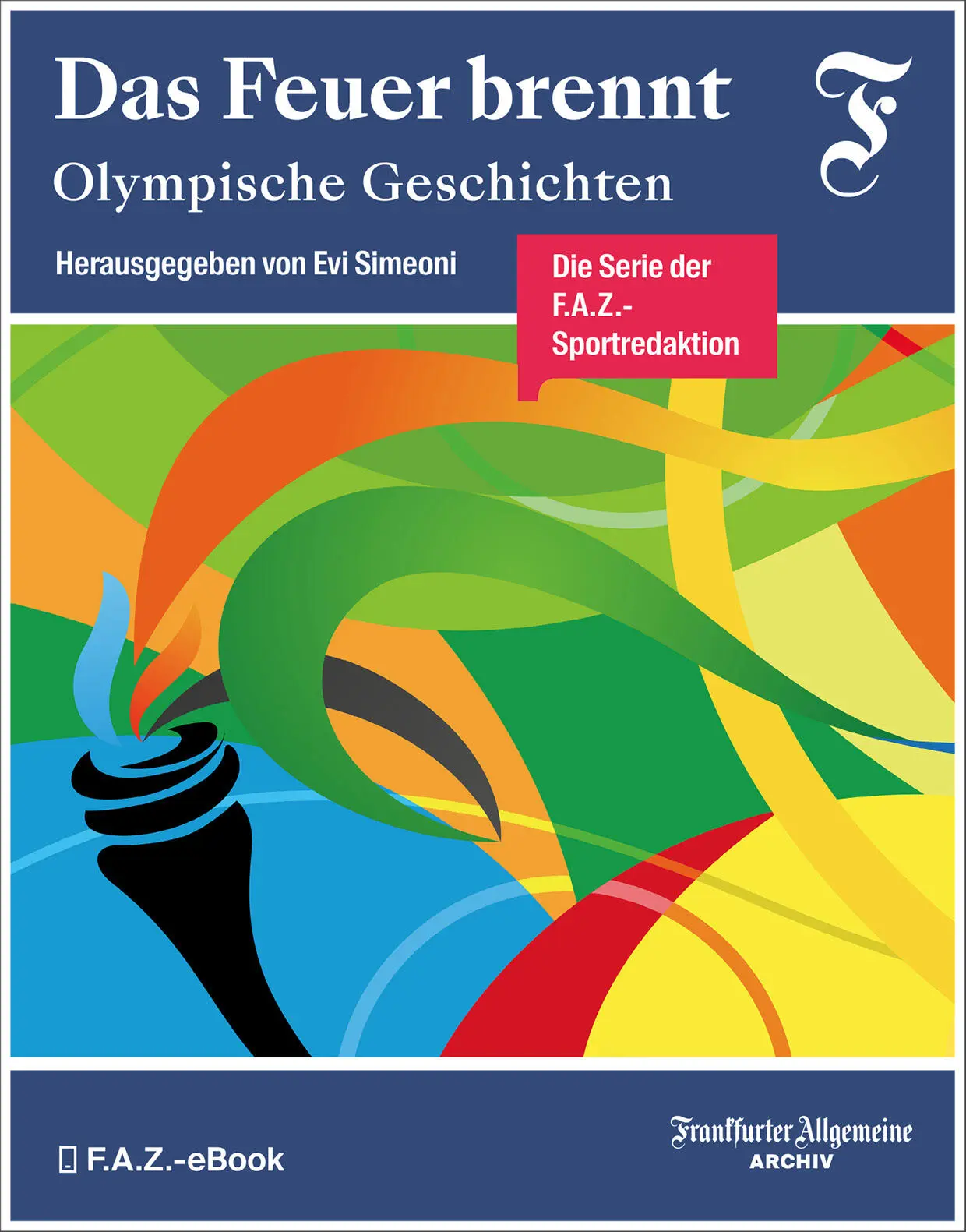 Das Feuer brennt Olympische Geschichten FAZeBook 60 Frankfurter Allgemeine - фото 1