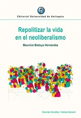 Mauricio Bedoya Hernández - Repolitizar la vida en el neoliberalismo