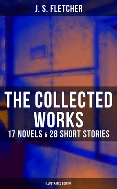 J. S. Fletcher The Collected Works of J. S. Fletcher: 17 Novels & 28 Short Stories (Illustrated Edition) обложка книги