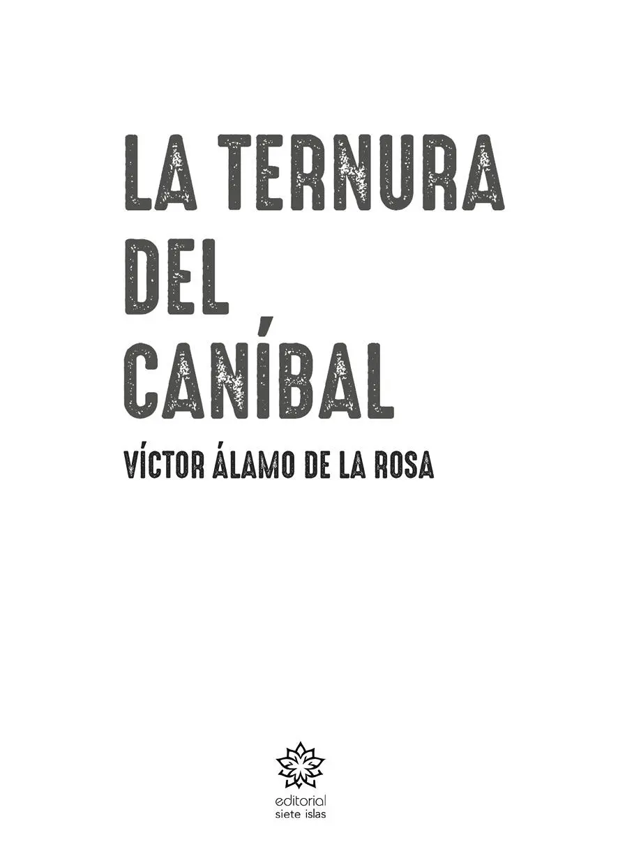 Título La ternura del caníbal Víctor Álamo de la Rosa ISBN - фото 1