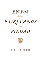 J. I. Packer - En pos de los puritanos y su piedad
