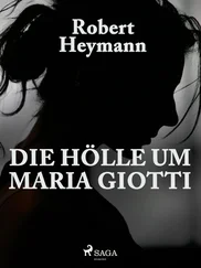 Robert Heymann - Die Hölle um Maria Giotti