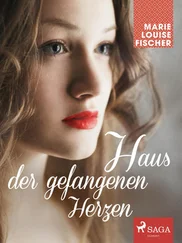 Marie Louise Fischer - Haus der gefangenen Herzen