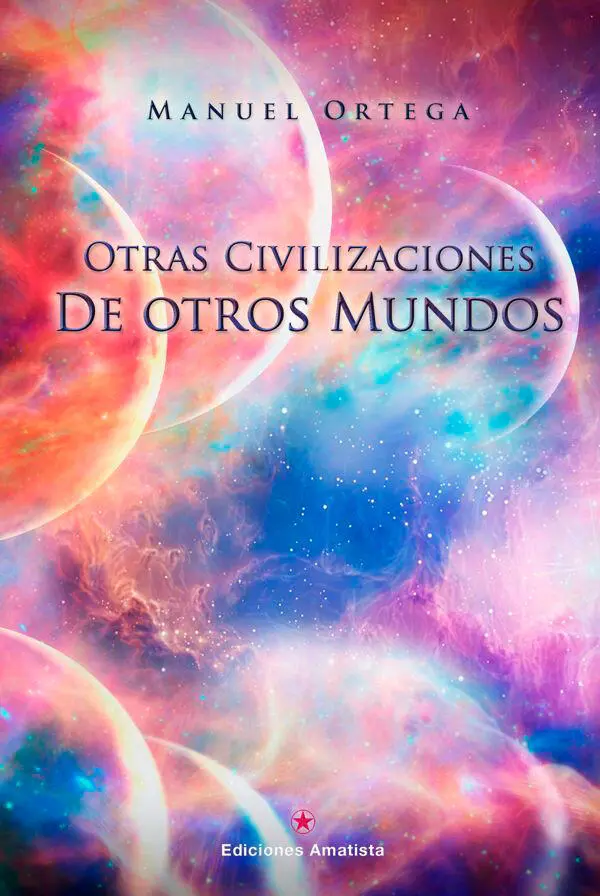 Otras civilizaciones de otros mundos 2018 Manuel Ortega 2018 Ediciones - фото 1