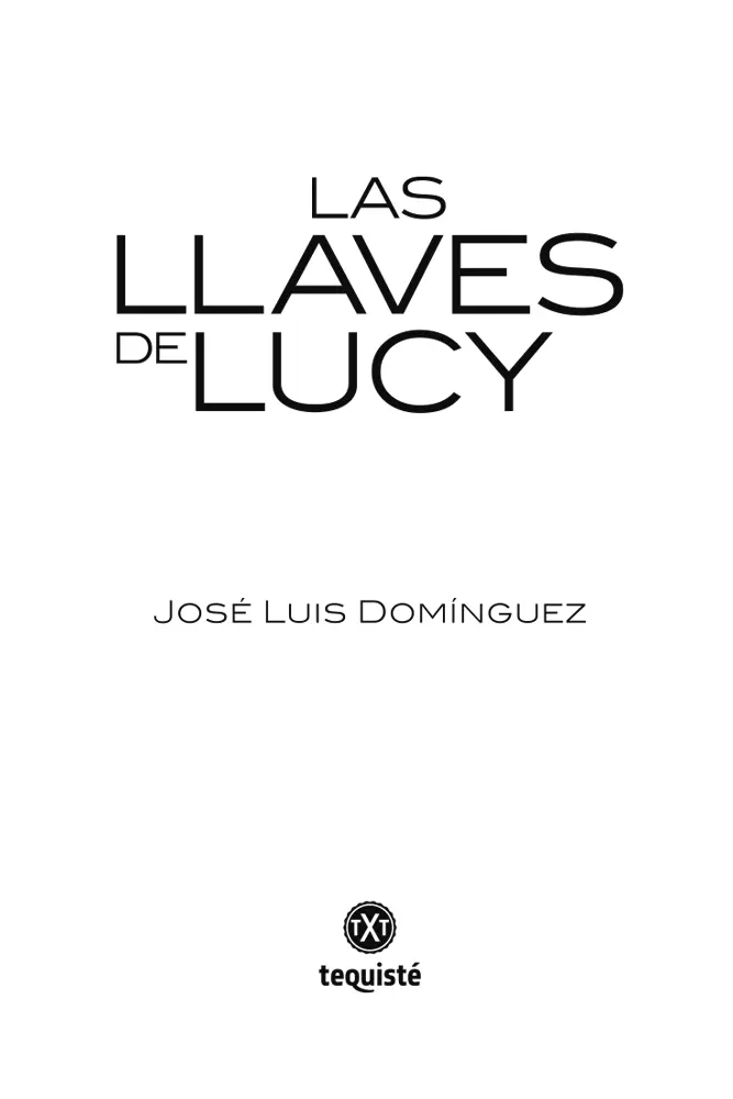 Las llaves de Lucy 2019 José Luis Domínguez 2021 de esta edición Editorial - фото 1