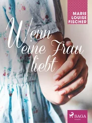 Marie Louise Fischer - Wenn eine Frau liebt