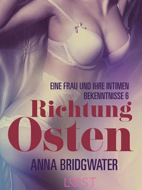 Anna Bridgwater Richtung Osten – eine Frau und ihre intimen Bekenntnisse 6: Erotische Novelle обложка книги