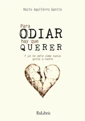 Rocío Agulleiro García - Para odiar hay que querer. Y yo te odio como nunca quise a nadie