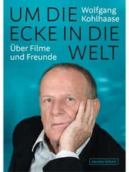Wolfgang Kohlhaase - Um die Ecke in die Welt