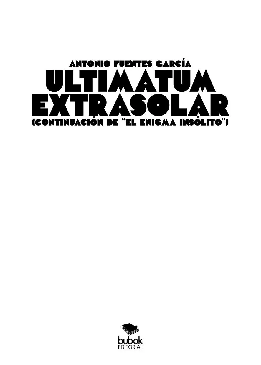 Antonio Fuentes García Ultimatum Extrasolar Octubre 2020 ISBN ePub - фото 1