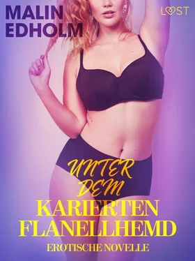Malin Edholm Unter dem karierten Flanellhemd: Erotische Novelle обложка книги