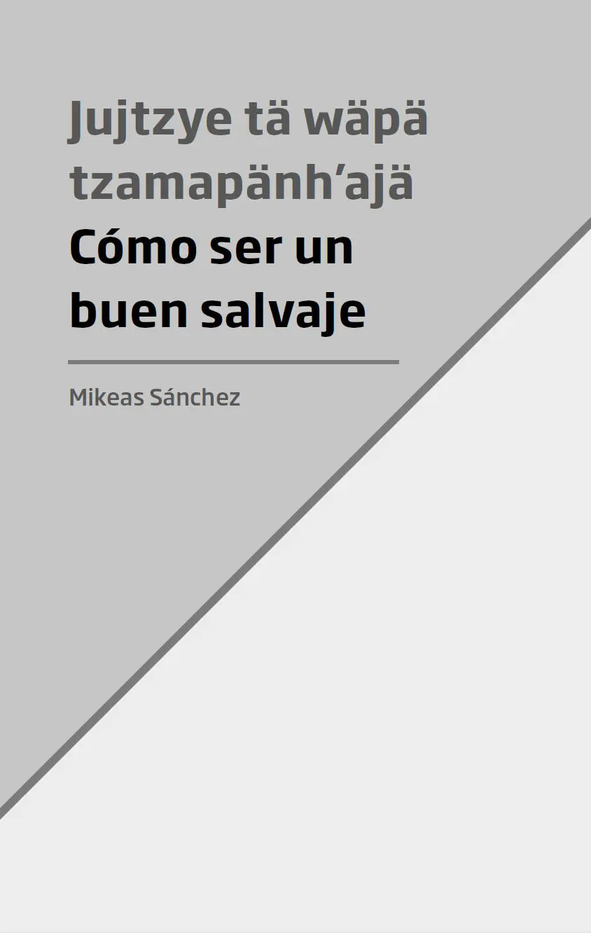 Sánchez Mikeas autor Jujtzye tä wäpä tzamapänhajaä Cómo ser un buen salvaje - фото 1